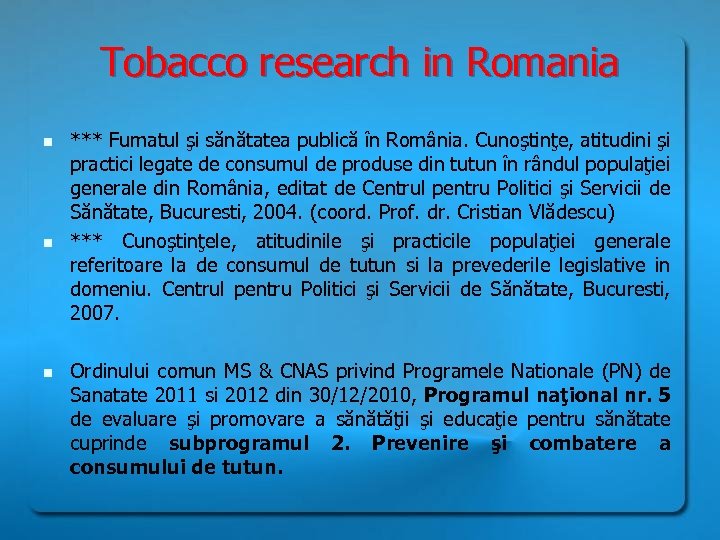 Tobacco research in Romania n n n *** Fumatul şi sănătatea publică în România.