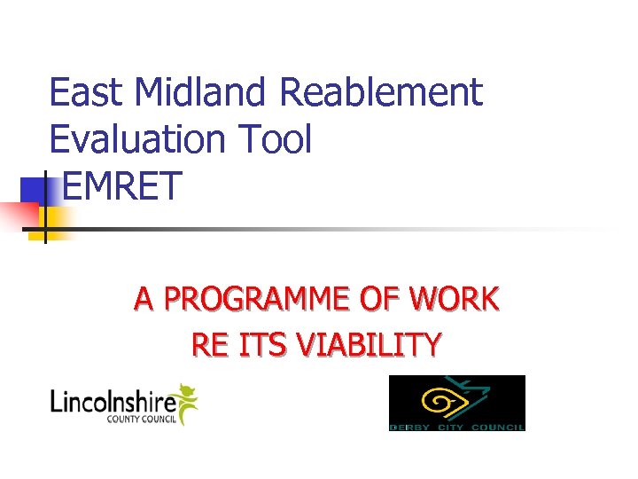 East Midland Reablement Evaluation Tool EMRET A PROGRAMME OF WORK RE ITS VIABILITY 