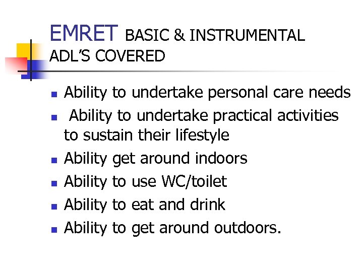 EMRET BASIC & INSTRUMENTAL ADL’S COVERED n n n Ability to undertake personal care