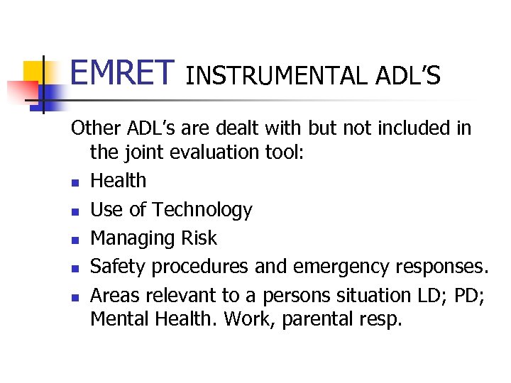 EMRET INSTRUMENTAL ADL’S Other ADL’s are dealt with but not included in the joint