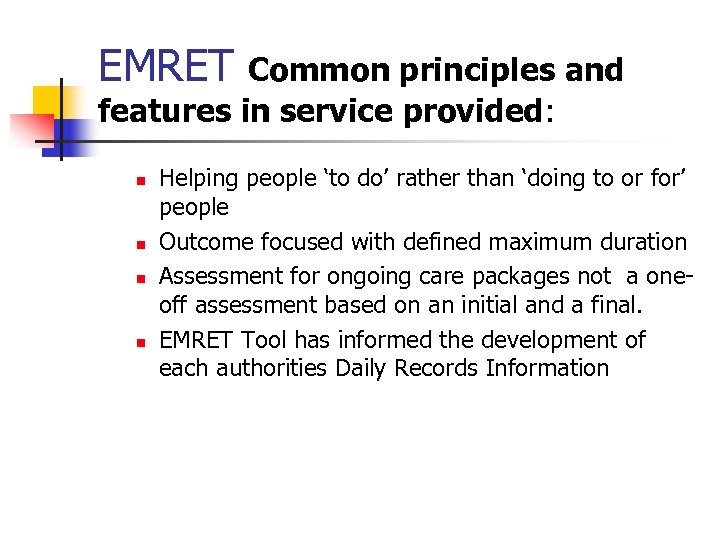 EMRET Common principles and features in service provided: n n Helping people ‘to do’