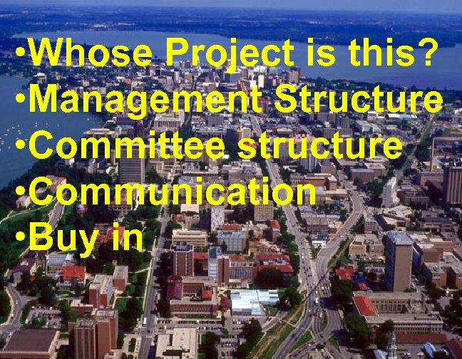  • Whose Project is this? • Management Structure • Committee structure • Communication