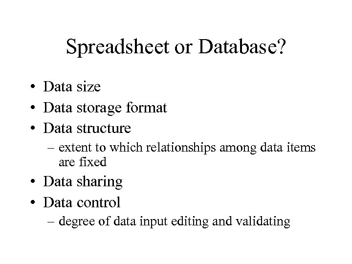 Spreadsheet or Database? • Data size • Data storage format • Data structure –