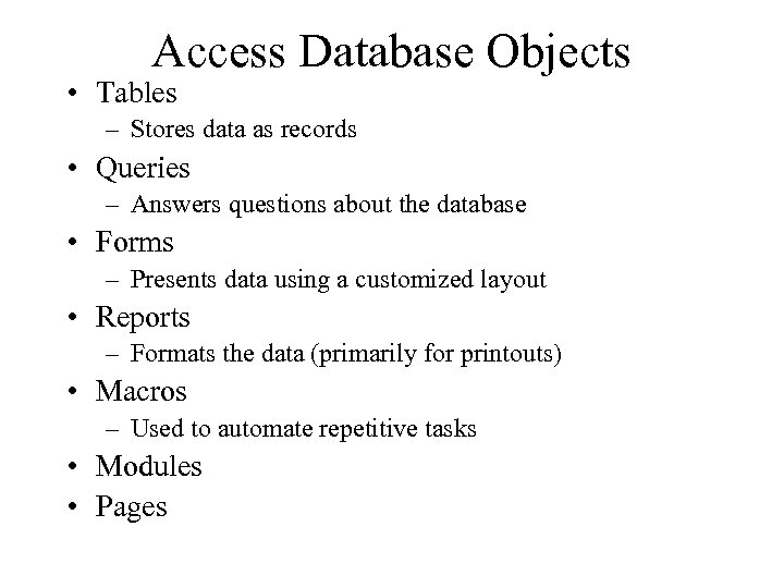 Access Database Objects • Tables – Stores data as records • Queries – Answers