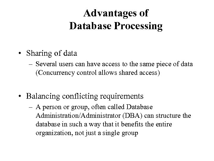 Advantages of Database Processing • Sharing of data – Several users can have access