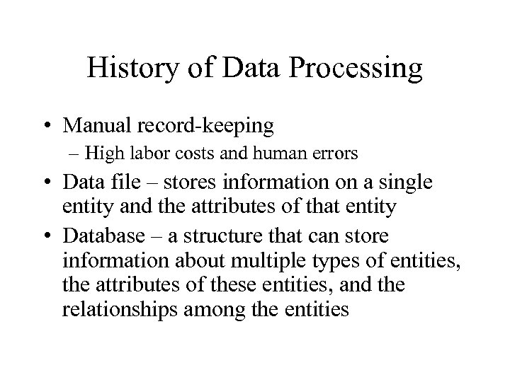 History of Data Processing • Manual record-keeping – High labor costs and human errors