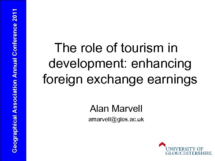 Geographical Association Annual Conference 2011 The role of tourism in development: enhancing foreign exchange