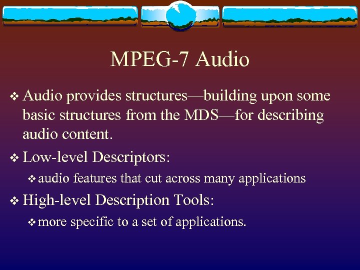 MPEG-7 Audio v Audio provides structures—building upon some basic structures from the MDS—for describing