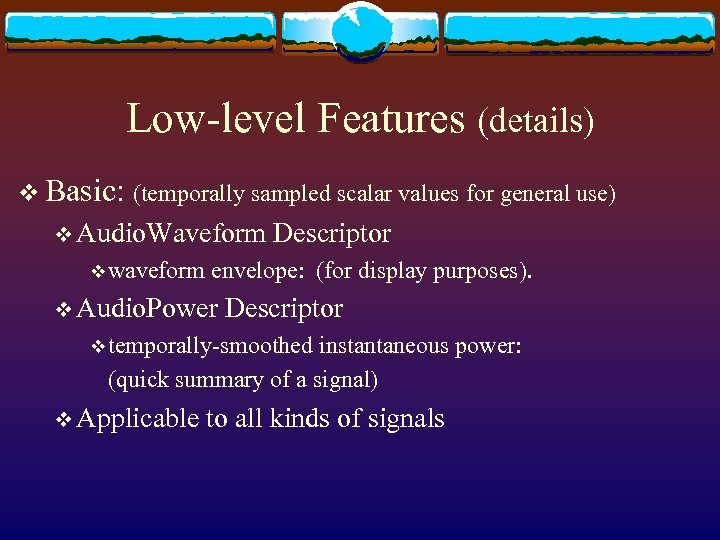 Low-level Features (details) v Basic: (temporally sampled scalar values for general use) v Audio.