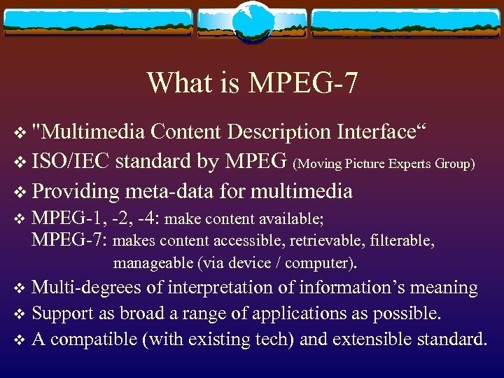 What is MPEG-7 v "Multimedia Content Description Interface“ v ISO/IEC standard by MPEG (Moving