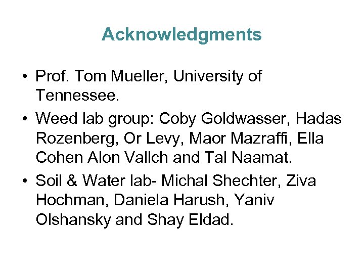 Acknowledgments • Prof. Tom Mueller, University of Tennessee. • Weed lab group: Coby Goldwasser,