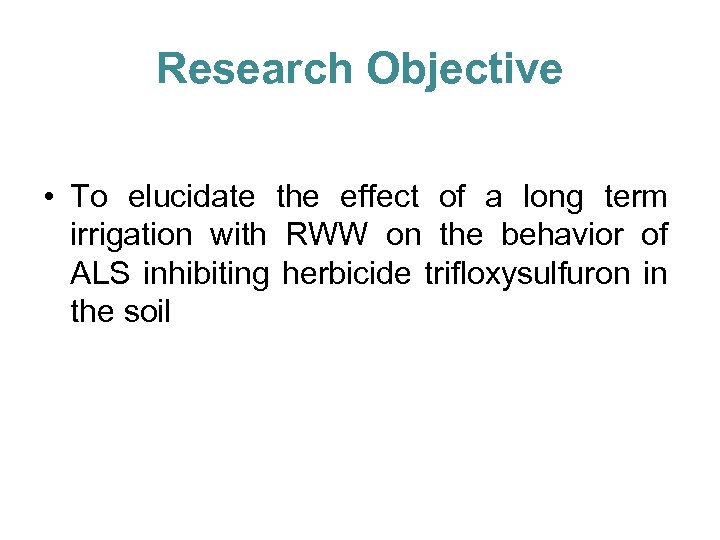 Research Objective • To elucidate the effect of a long term irrigation with RWW