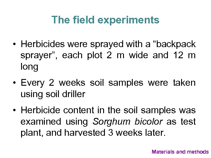 The field experiments • Herbicides were sprayed with a “backpack sprayer”, each plot 2
