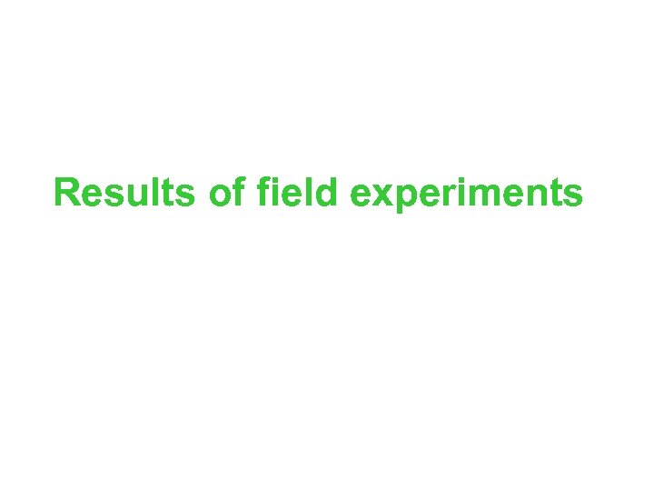 Results of field experiments 