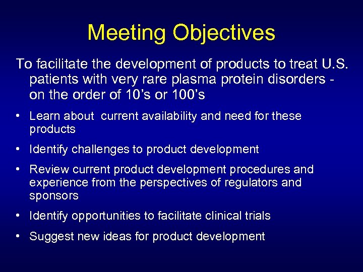 Meeting Objectives To facilitate the development of products to treat U. S. patients with