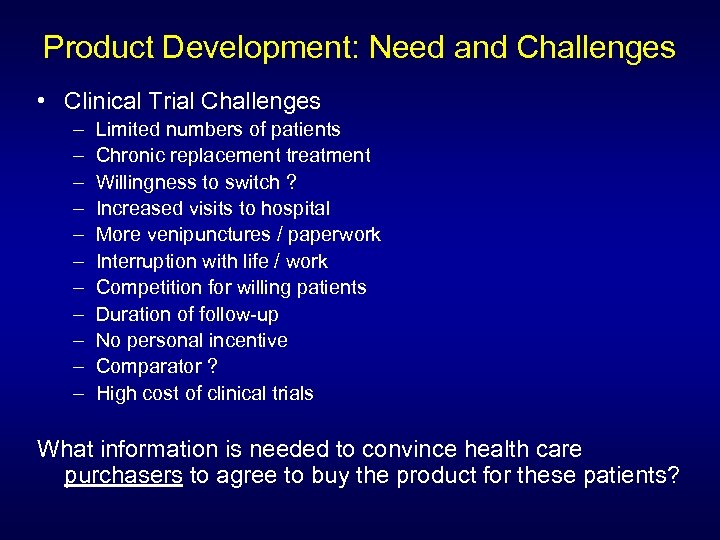 Product Development: Need and Challenges • Clinical Trial Challenges – – – Limited numbers