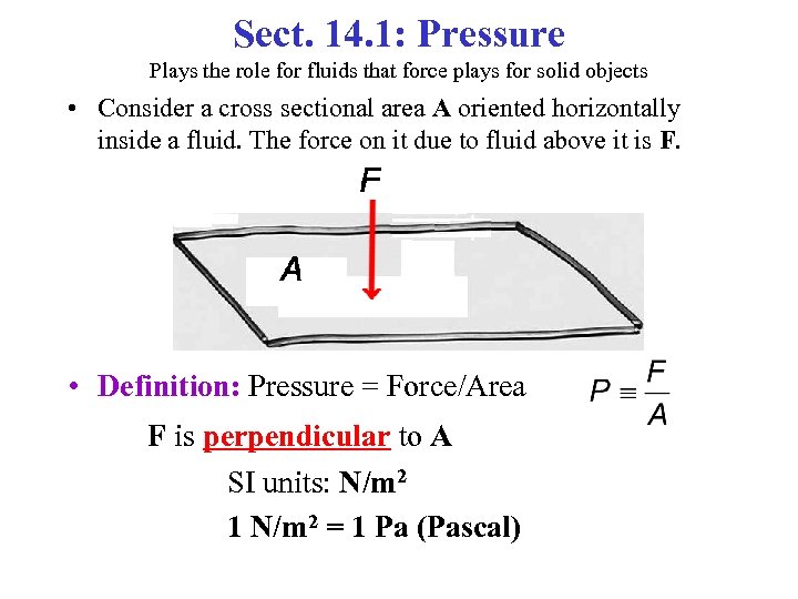 Sect. 14. 1: Pressure Plays the role for fluids that force plays for solid