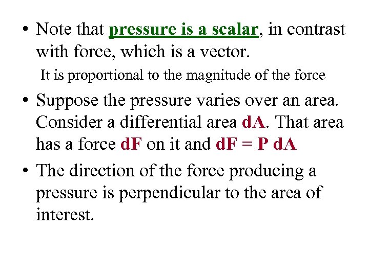  • Note that pressure is a scalar, in contrast with force, which is