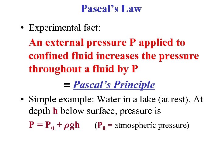 Pascal’s Law • Experimental fact: An external pressure P applied to confined fluid increases