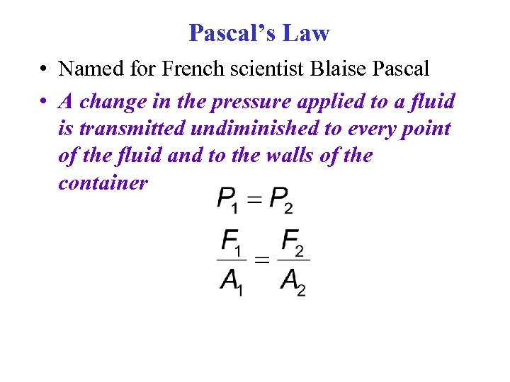 Pascal’s Law • Named for French scientist Blaise Pascal • A change in the