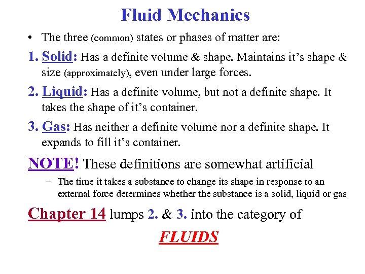 Fluid Mechanics • The three (common) states or phases of matter are: 1. Solid: