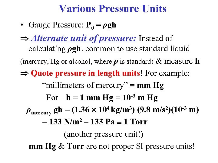 Various Pressure Units • Gauge Pressure: P 0 = ρgh Alternate unit of pressure: