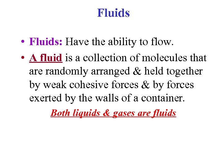 Fluids • Fluids: Have the ability to flow. • A fluid is a collection