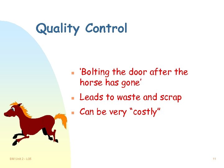 Quality Control n ‘Bolting the door after the horse has gone’ n n BM