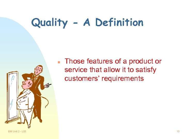 Quality - A Definition n BM Unit 2 - L 05 Those features of