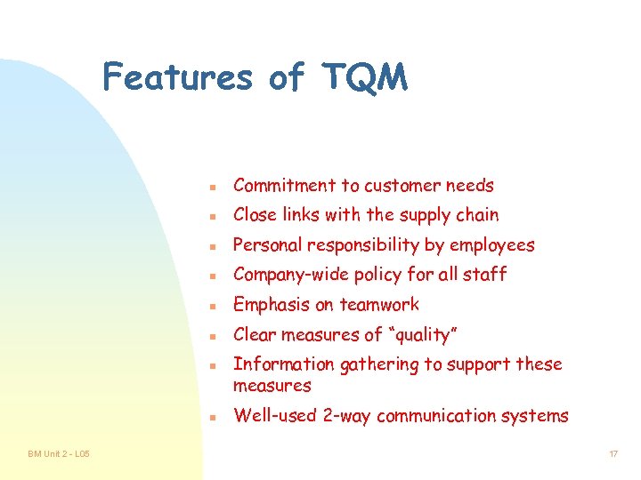 Features of TQM n Commitment to customer needs n Close links with the supply