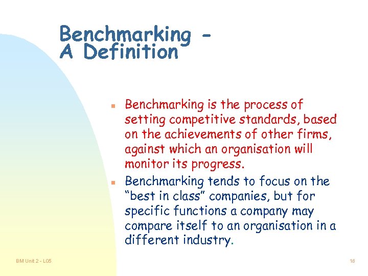 Benchmarking A Definition n n BM Unit 2 - L 05 Benchmarking is the