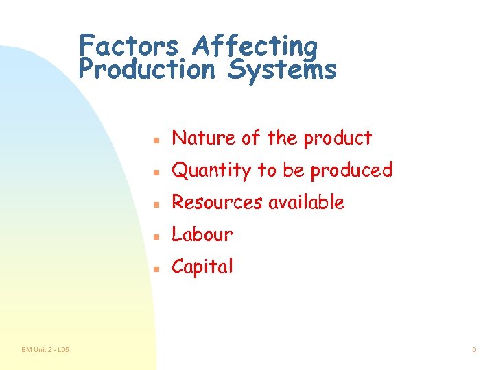 Factors Affecting Production Systems n n Quantity to be produced n Resources available n