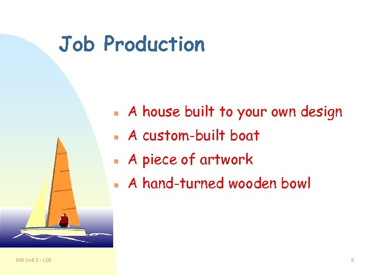 Job Production n n A custom-built boat n A piece of artwork n BM