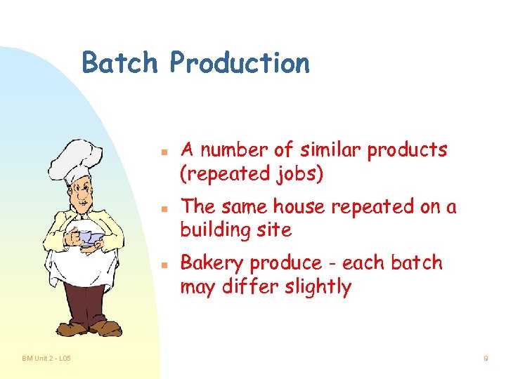 Batch Production n BM Unit 2 - L 05 A number of similar products