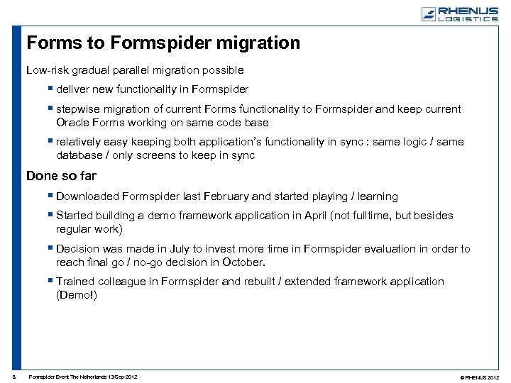Forms to Formspider migration Low-risk gradual parallel migration possible deliver new functionality in Formspider