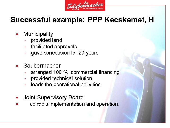 Successful example: PPP Kecskemet, H § Municipality provided land - facilitated approvals - gave