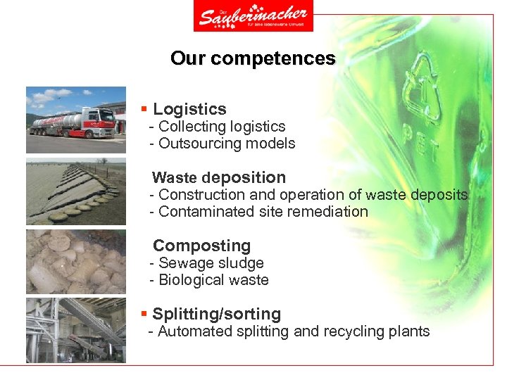 Our competences § Logistics - Collecting logistics - Outsourcing models § Waste deposition -