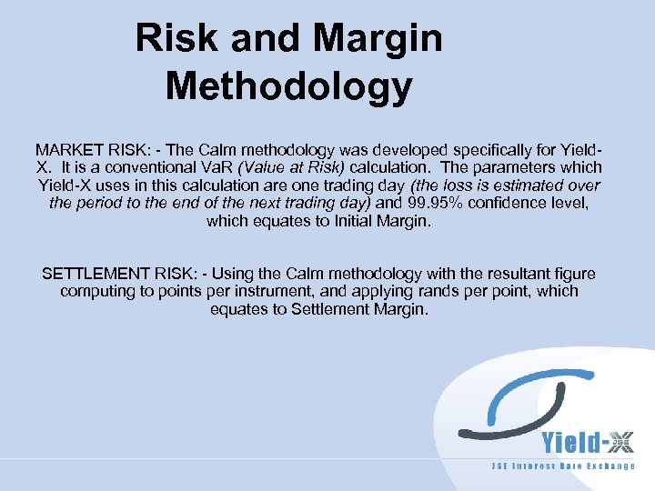 Risk and Margin Methodology MARKET RISK: - The Calm methodology was developed specifically for