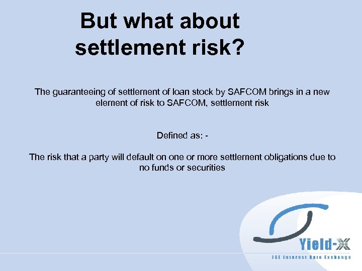 But what about settlement risk? The guaranteeing of settlement of loan stock by SAFCOM