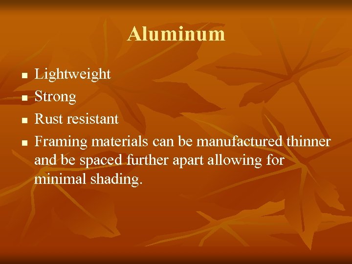 Aluminum n n Lightweight Strong Rust resistant Framing materials can be manufactured thinner and