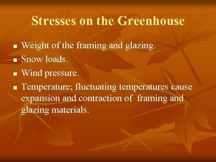 Stresses on the Greenhouse n n Weight of the framing and glazing. Snow loads.