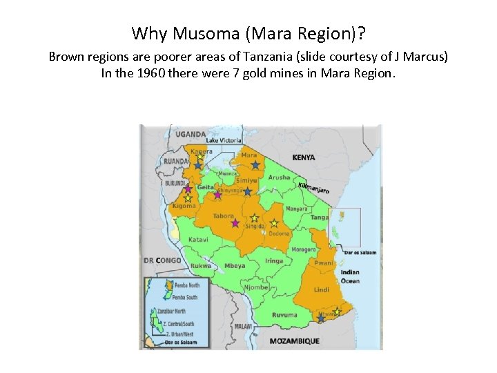 Why Musoma (Mara Region)? Brown regions are poorer areas of Tanzania (slide courtesy of