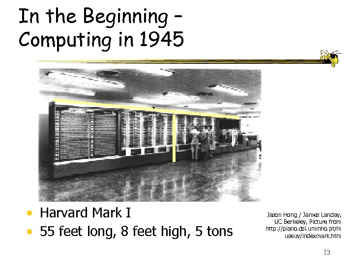 In the Beginning – Computing in 1945 • Harvard Mark I • 55 feet