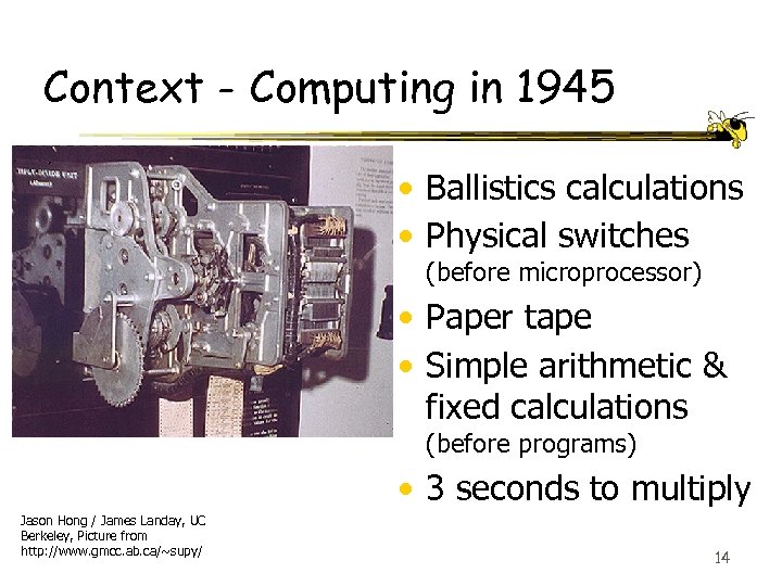 Context - Computing in 1945 • Ballistics calculations • Physical switches (before microprocessor) •