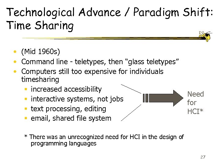 Technological Advance / Paradigm Shift: Time Sharing • (Mid 1960 s) • Command line