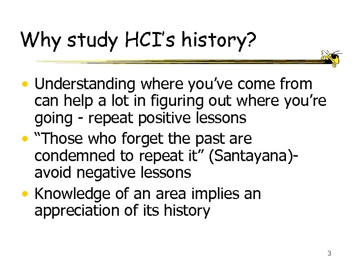 Why study HCI’s history? • Understanding where you’ve come from can help a lot