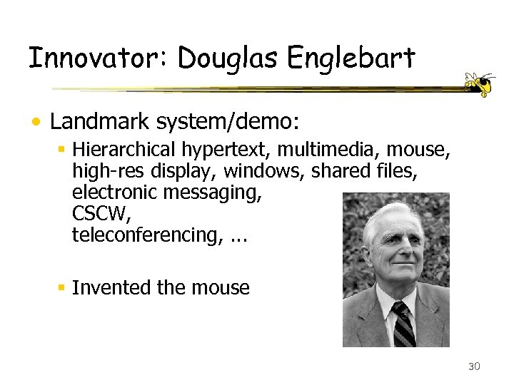 Innovator: Douglas Englebart • Landmark system/demo: § Hierarchical hypertext, multimedia, mouse, high-res display, windows,