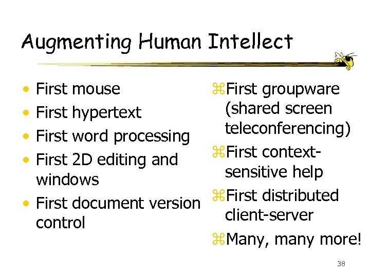 Augmenting Human Intellect • • First mouse First groupware (shared screen First hypertext teleconferencing)