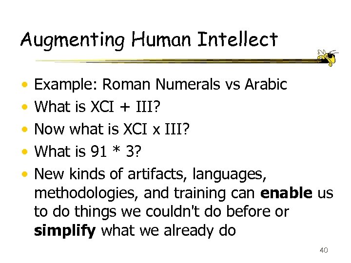 Augmenting Human Intellect • • • Example: Roman Numerals vs Arabic What is XCI