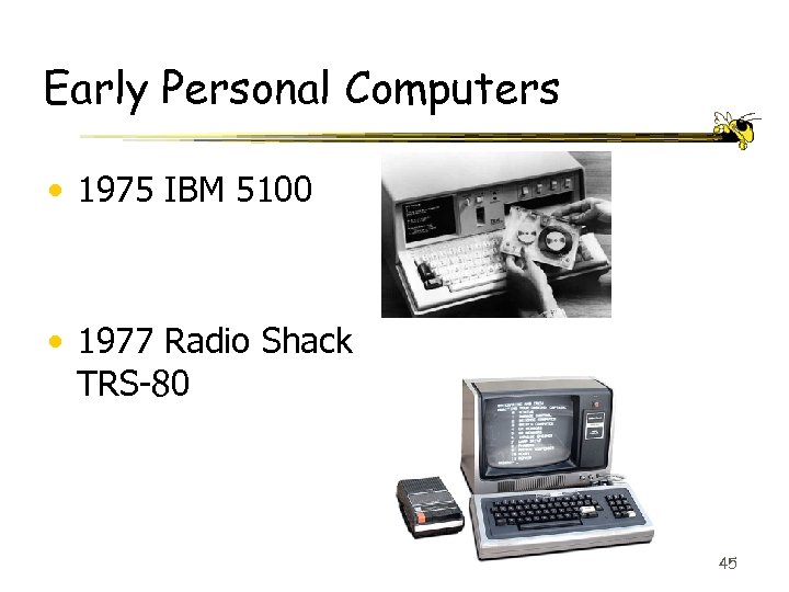 Early Personal Computers • 1975 IBM 5100 • 1977 Radio Shack TRS-80 45 